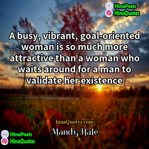Mandy Hale Quotes | A busy, vibrant, goal-oriented woman is so